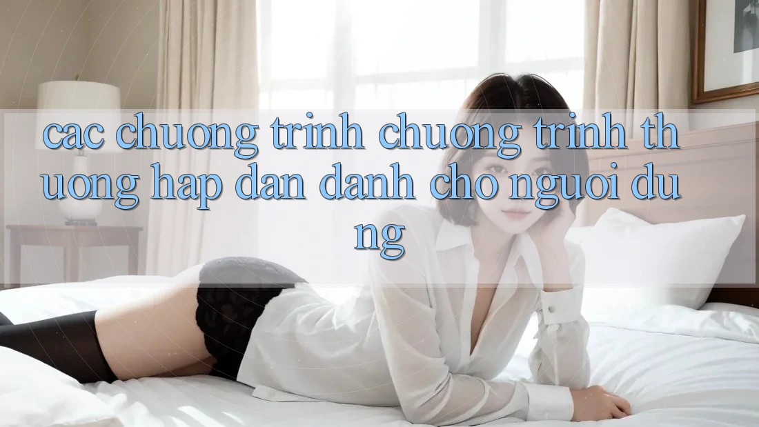Các Chương Trình Chương trình thưởng Hấp Dẫn Dành Cho Người dùng
