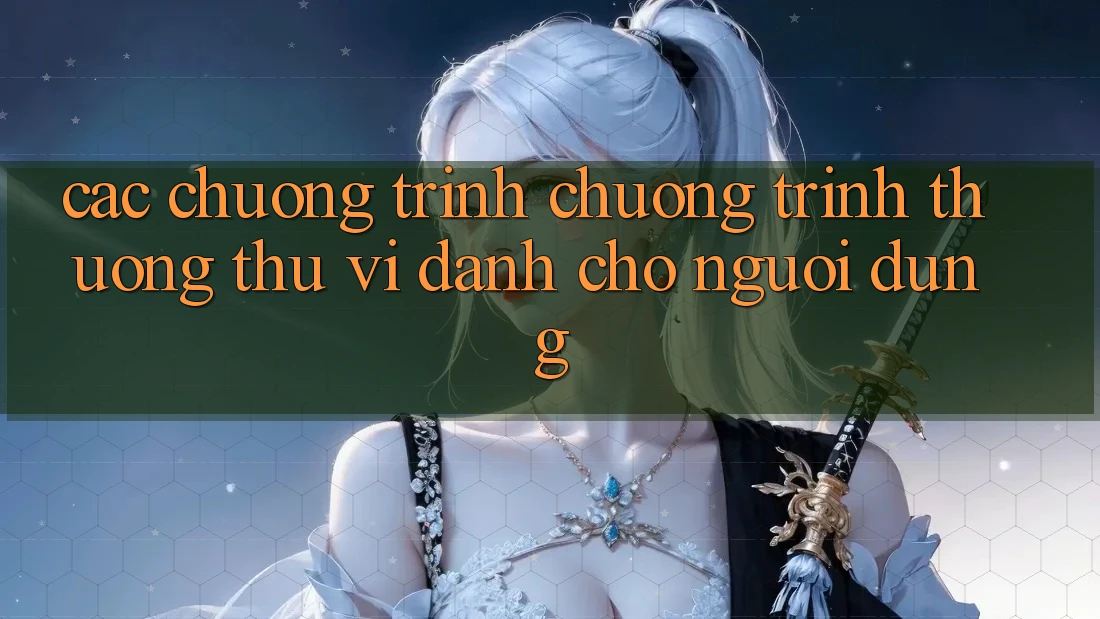 Các Chương Trình Chương trình thưởng Thú vị Dành Cho Người dùng