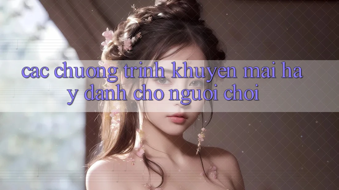 Các Chương Trình Khuyến Mãi Hay Dành Cho Người chơi Các Chương Trình Khuyến Mãi Hay Dành Cho Người chơi