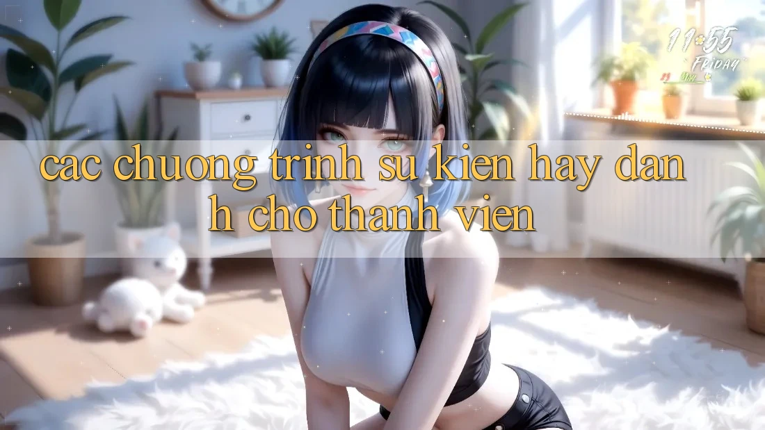 Các Chương Trình Sự kiện Hay Dành Cho Thành Viên