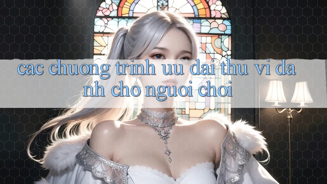 Các Chương Trình Ưu đãi Thú vị Dành Cho Người chơi