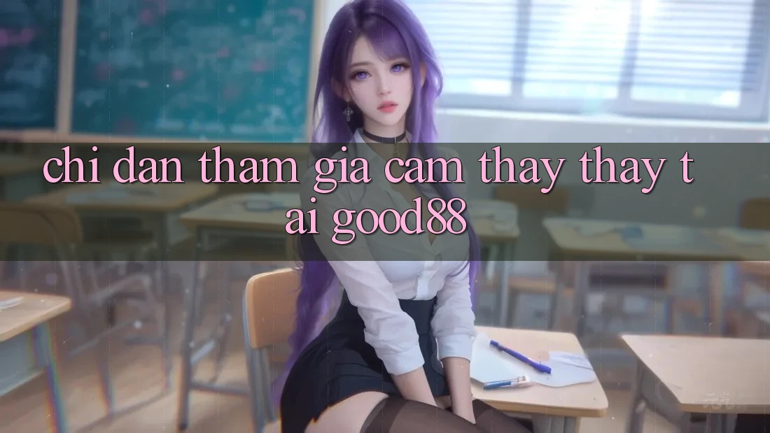 Chỉ dẫn Tham Gia Cảm thấy thấy Tại Good88 Chỉ dẫn Tham Gia Cảm thấy thấy Tại Good88