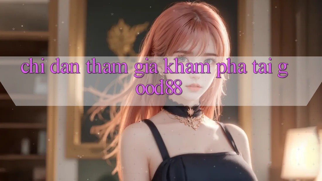 Chỉ dẫn Tham Gia Khám phá Tại Good88 Chỉ dẫn Tham Gia Khám phá Tại Good88