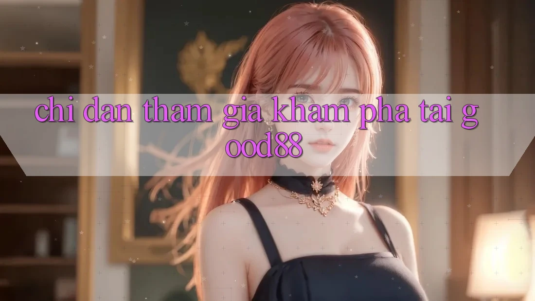 Chỉ dẫn Tham Gia Khám phá Tại Good88 Chỉ dẫn Tham Gia Khám phá Tại Good88