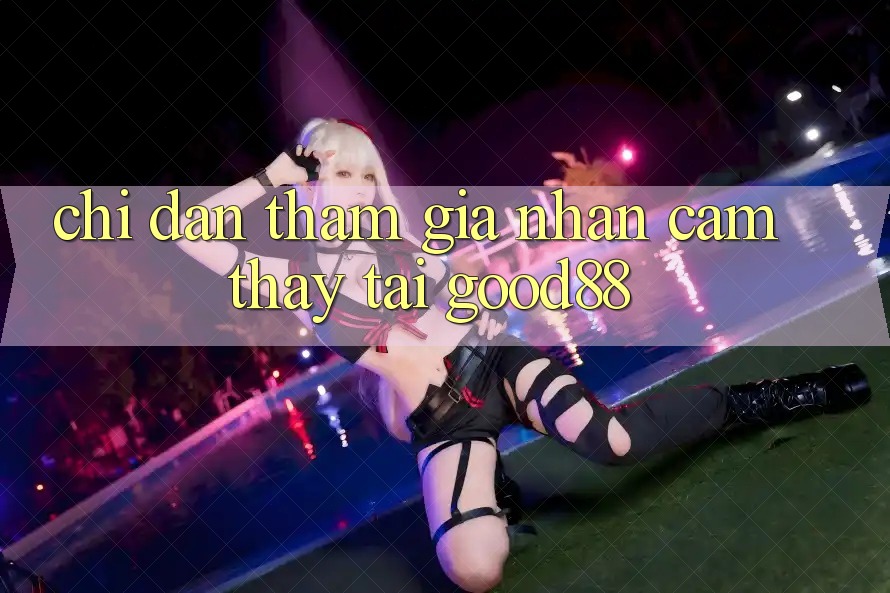 Chỉ dẫn Tham Gia Nhận cảm thấy Tại Good88