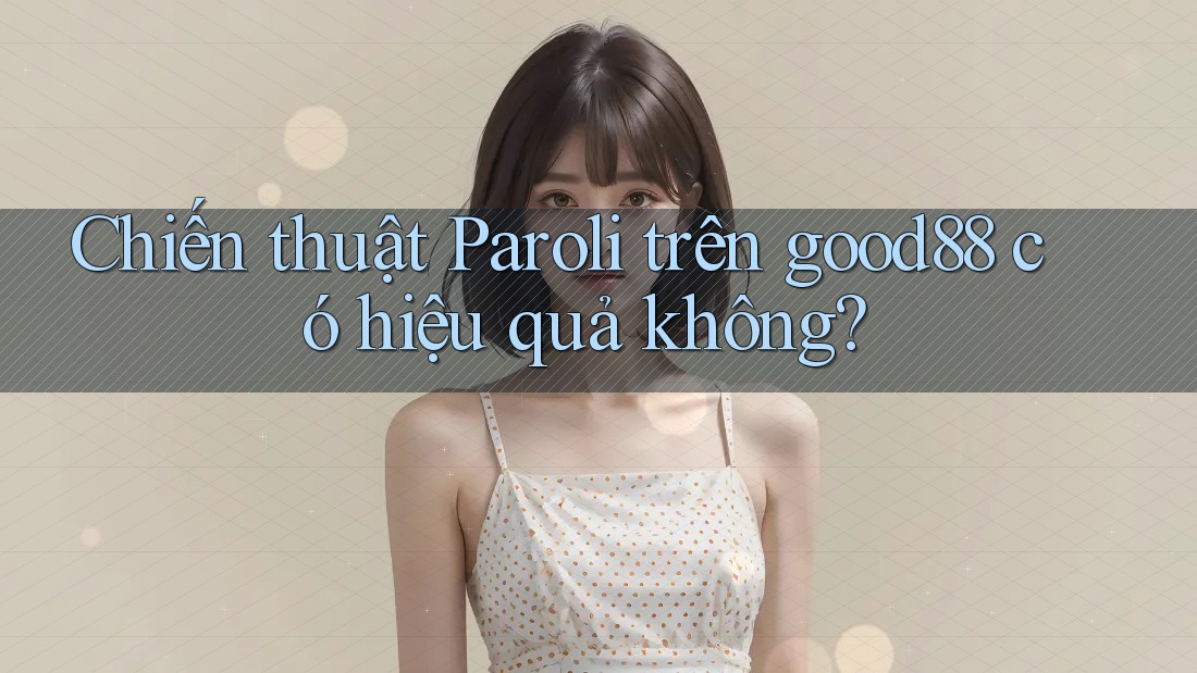 Chiến thuật Paroli trên good88 có hiệu quả không? Chiến thuật Paroli trên good88 có hiệu quả không?