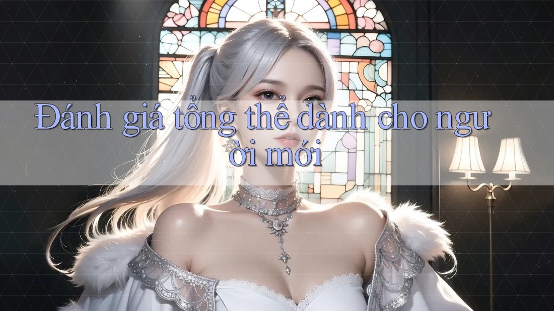 Đánh giá tổng thể dành cho người mới Đánh giá tổng thể dành cho người mới