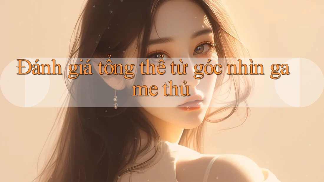 Đánh giá tổng thể từ góc nhìn game thủ Đánh giá tổng thể từ góc nhìn game thủ
