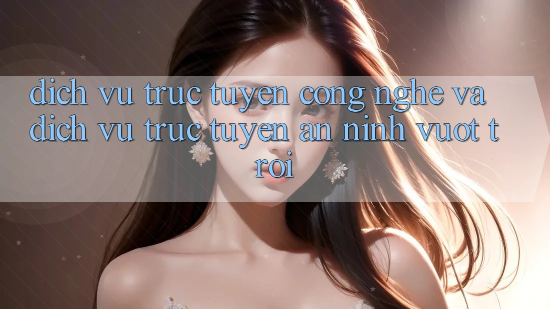 Dịch vụ trực tuyến Công Nghệ Và Dịch vụ trực tuyến An ninh Vượt Trội