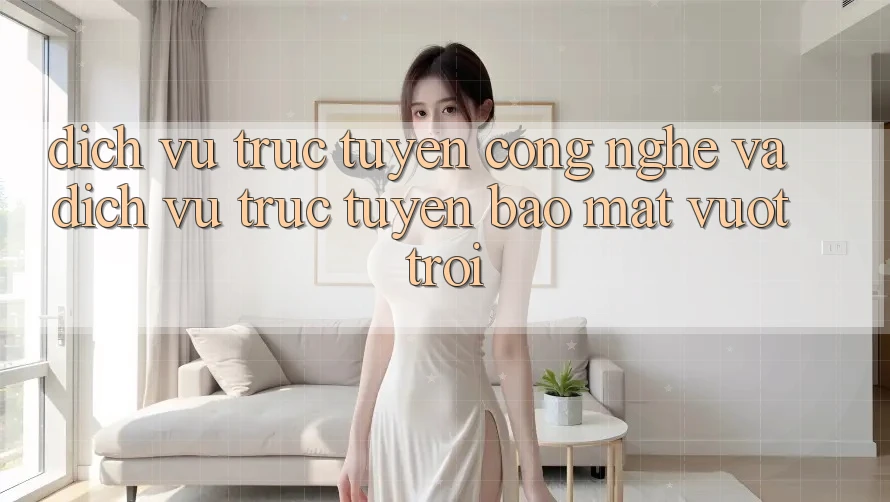 Dịch vụ trực tuyến Công Nghệ Và Dịch vụ trực tuyến Bảo Mật Vượt Trội