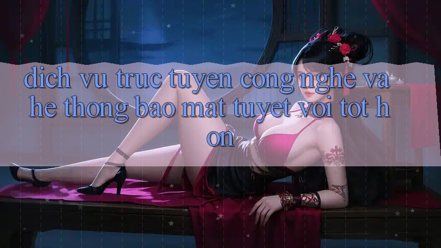 Dịch vụ trực tuyến Công Nghệ Và Hệ Thống Bảo Mật Tuyệt vời tốt hơn Dịch vụ trực tuyến Công Nghệ Và Hệ Thống Bảo Mật Tuyệt vời tốt hơn