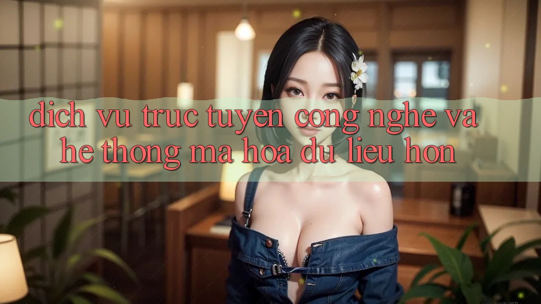 Dịch vụ trực tuyến Công Nghệ Và Hệ Thống Mã hóa dữ liệu Hơn Dịch vụ trực tuyến Công Nghệ Và Hệ Thống Mã hóa dữ liệu Hơn
