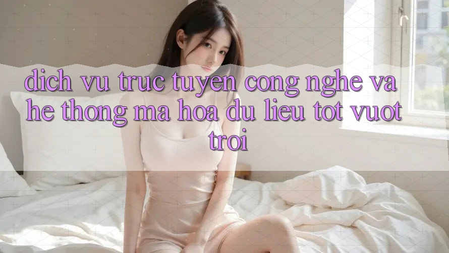 Dịch vụ trực tuyến Công Nghệ Và Hệ Thống Mã hóa dữ liệu Tốt vượt trội