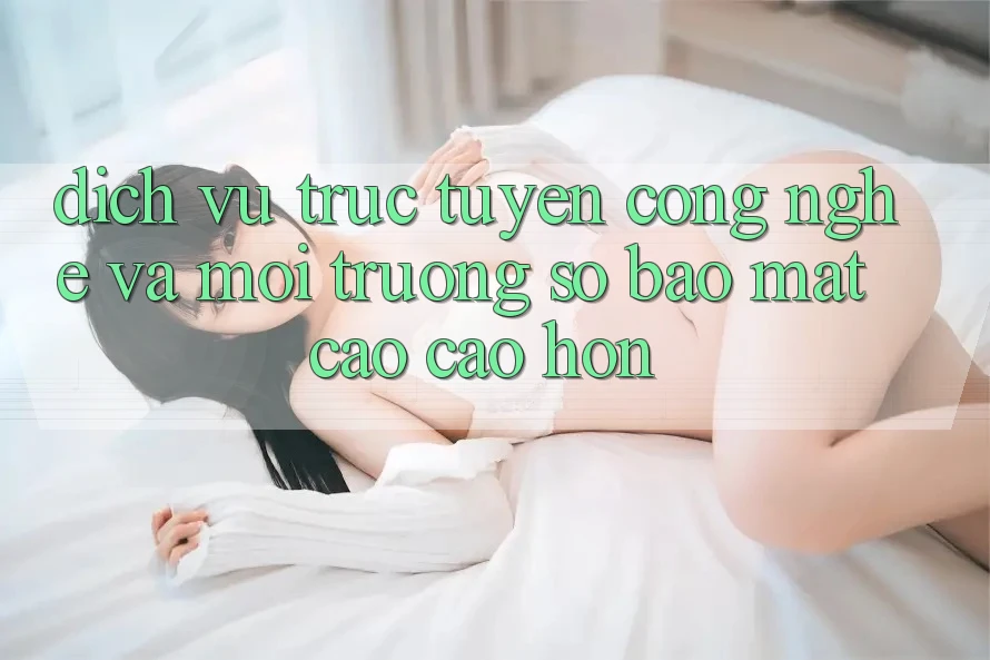 Dịch vụ trực tuyến Công Nghệ Và Môi trường số Bảo Mật Cao cao hơn Dịch vụ trực tuyến Công Nghệ Và Môi trường số Bảo Mật Cao cao hơn
