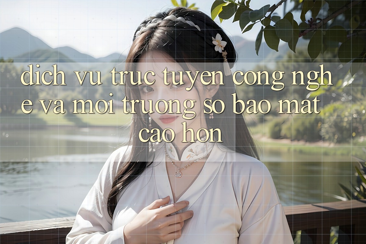 Dịch vụ trực tuyến Công Nghệ Và Môi trường số Bảo mật Cao hơn Dịch vụ trực tuyến Công Nghệ Và Môi trường số Bảo mật Cao hơn