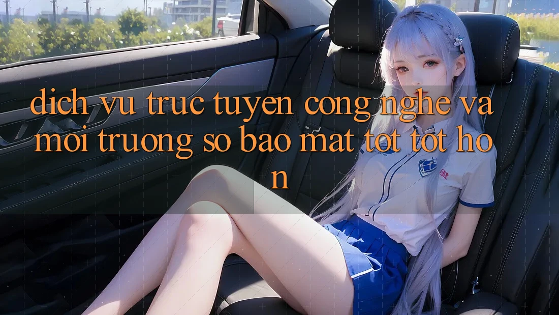 Dịch vụ trực tuyến Công Nghệ Và Môi trường số Bảo Mật Tốt tốt hơn Dịch vụ trực tuyến Công Nghệ Và Môi trường số Bảo Mật Tốt tốt hơn