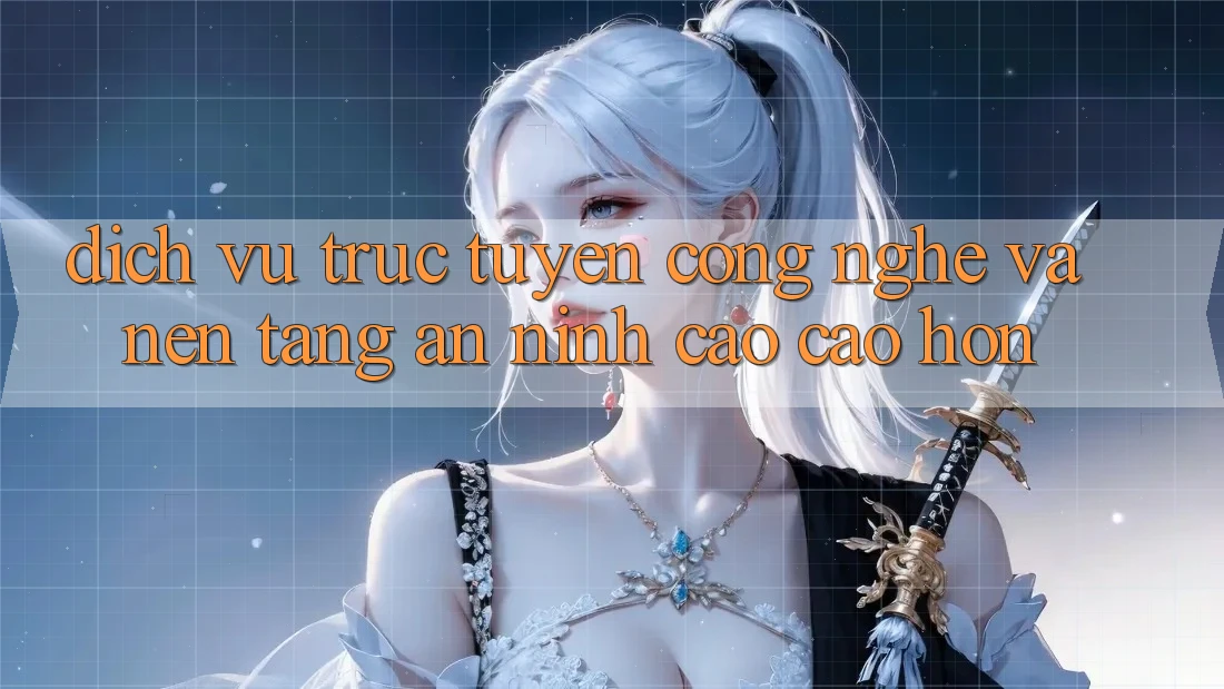 Dịch vụ trực tuyến Công Nghệ Và Nền tảng An ninh Cao cao hơn Dịch vụ trực tuyến Công Nghệ Và Nền tảng An ninh Cao cao hơn