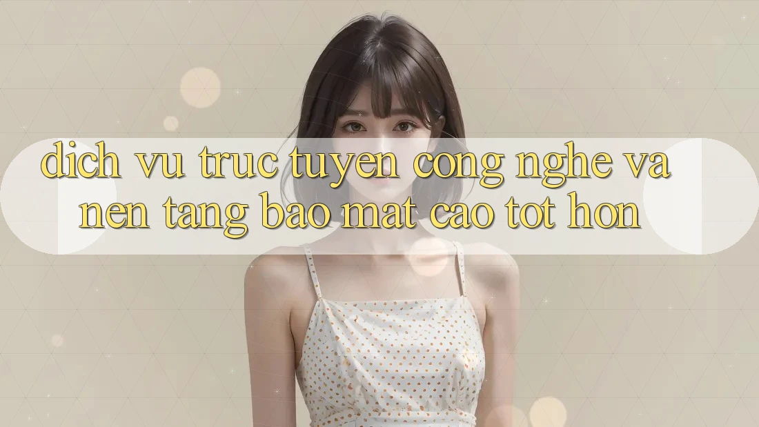 Dịch vụ trực tuyến Công Nghệ Và Nền tảng Bảo Mật Cao tốt hơn Dịch vụ trực tuyến Công Nghệ Và Nền tảng Bảo Mật Cao tốt hơn