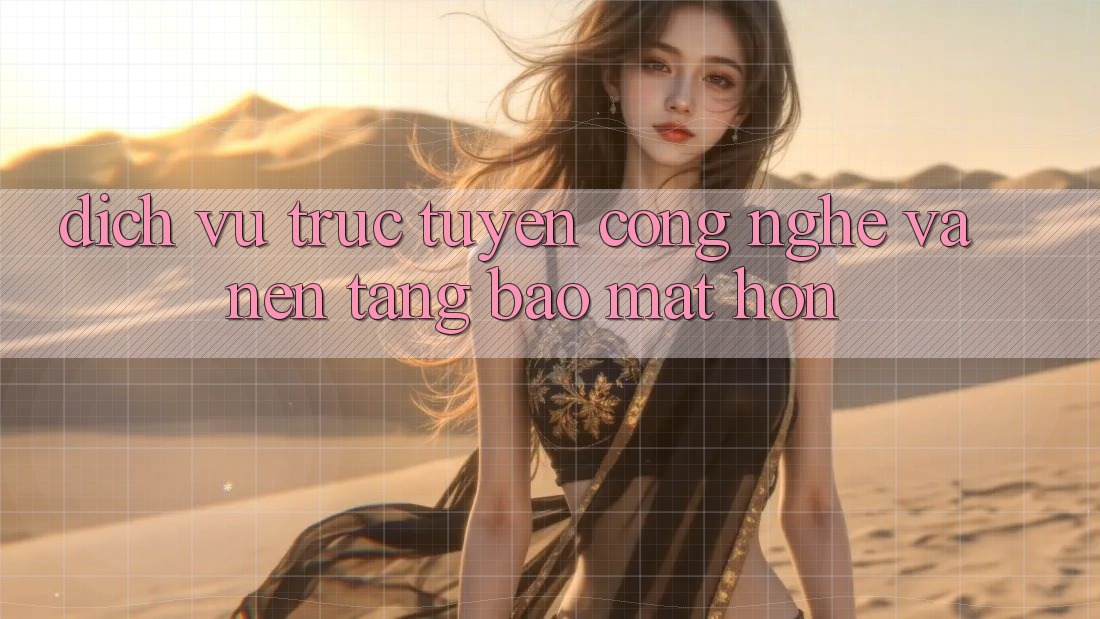 Dịch vụ trực tuyến Công Nghệ Và Nền tảng Bảo Mật Hơn Dịch vụ trực tuyến Công Nghệ Và Nền tảng Bảo Mật Hơn
