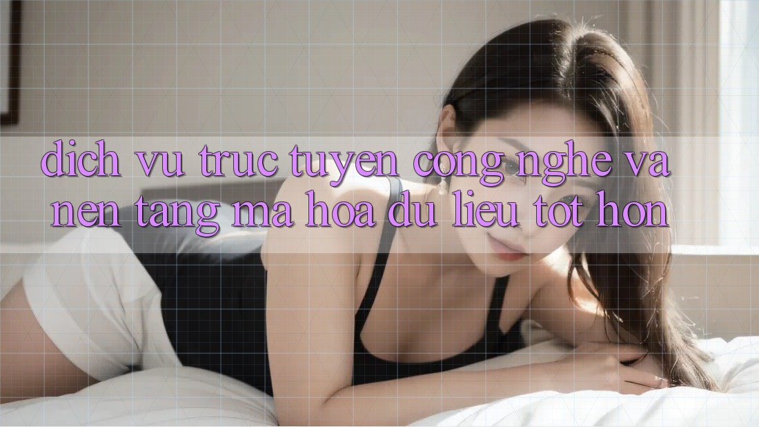 Dịch vụ trực tuyến Công Nghệ Và Nền tảng Mã hóa dữ liệu Tốt hơn Dịch vụ trực tuyến Công Nghệ Và Nền tảng Mã hóa dữ liệu Tốt hơn
