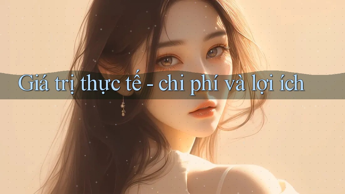 Giá trị thực tế - chi phí và lợi ích Giá trị thực tế - chi phí và lợi ích