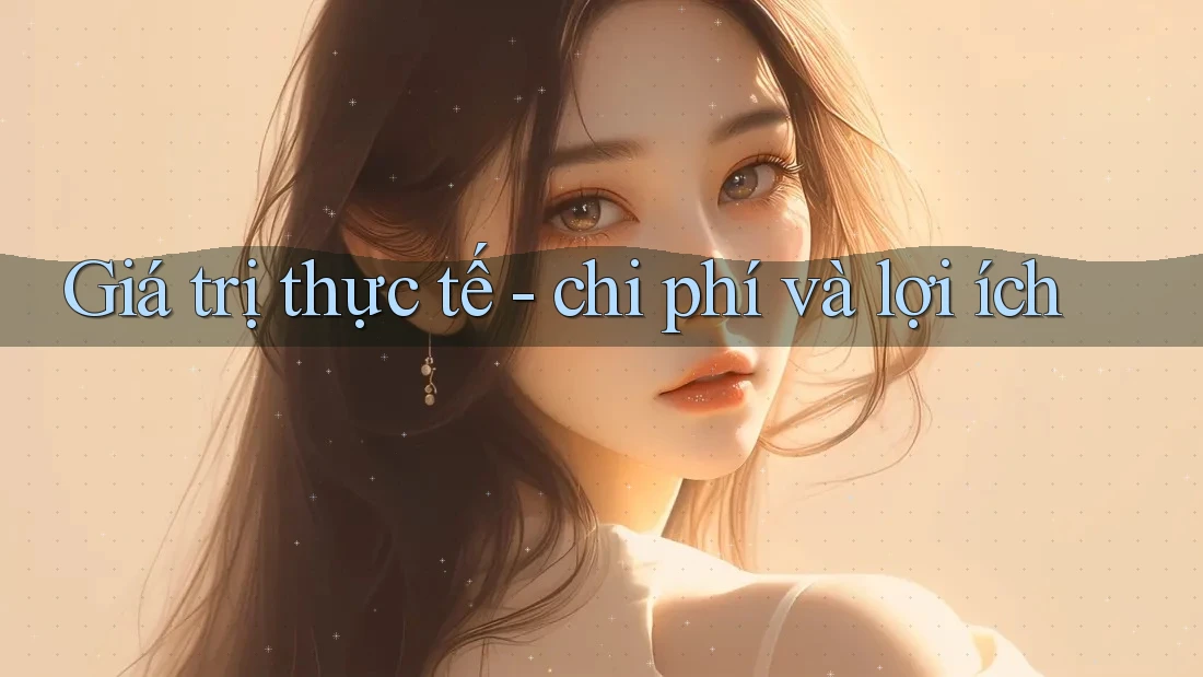 Giá trị thực tế - chi phí và lợi ích Giá trị thực tế - chi phí và lợi ích