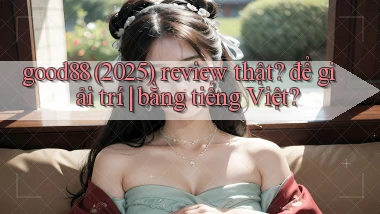 good88 (2025) review thật để giải trí bằng tiếng Việt