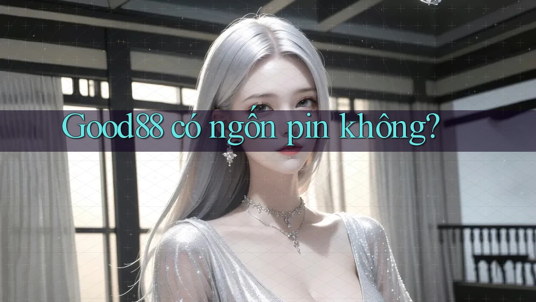 Good88 có ngốn pin không? Good88 có ngốn pin không?