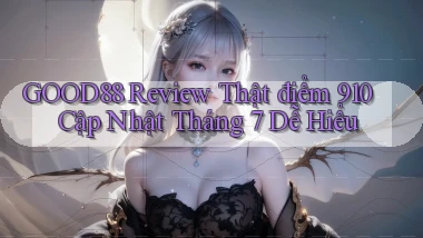 Good88 review thật điểm 910 cập nhật tháng 7 dễ hiểu