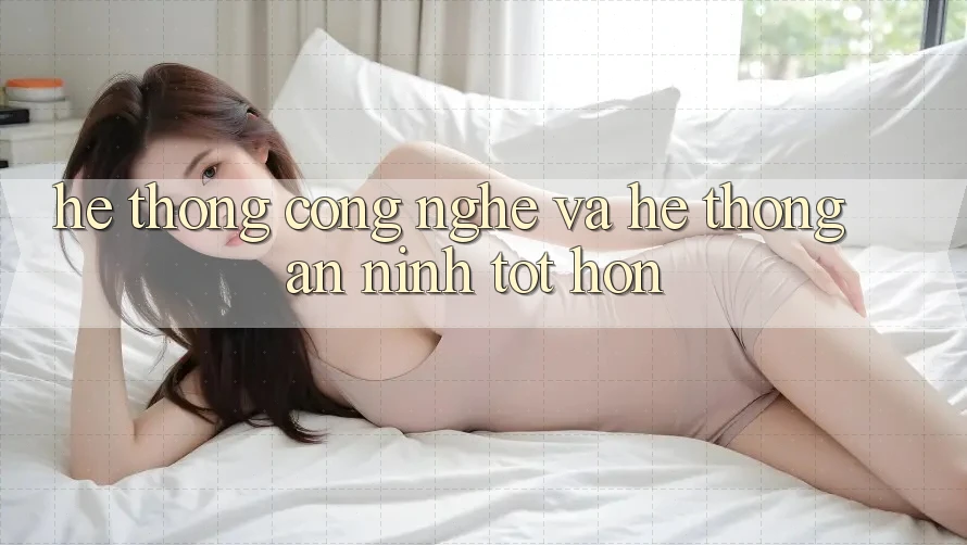 Hệ thống Công Nghệ Và Hệ Thống An ninh Tốt hơn Hệ thống Công Nghệ Và Hệ Thống An ninh Tốt hơn