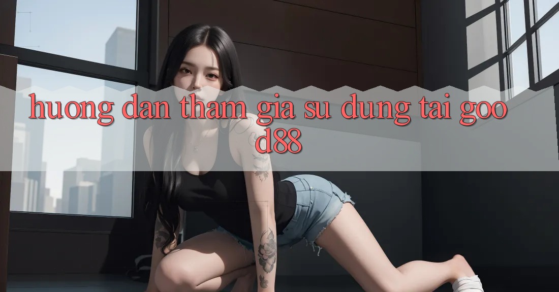 Hướng Dẫn Tham Gia Sử dụng Tại Good88 Hướng Dẫn Tham Gia Sử dụng Tại Good88