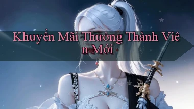 Khuyến mãi Thưởng thành viên mới