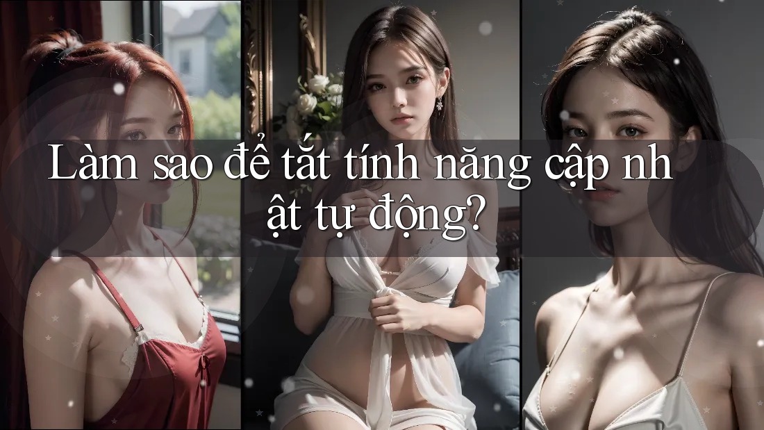 Làm sao để tắt tính năng cập nhật tự động? Làm sao để tắt tính năng cập nhật tự động?