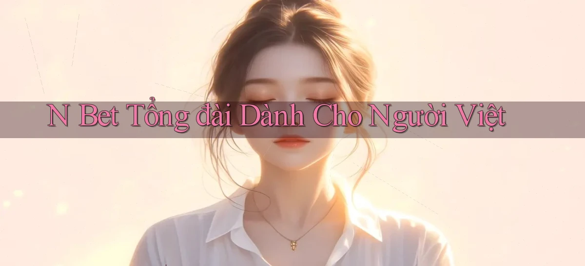 n bet tổng đài dành cho người việt