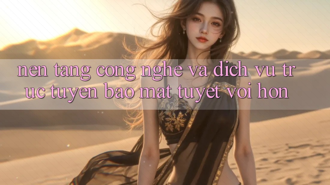 Nền Tảng Công Nghệ Và Dịch vụ trực tuyến Bảo Mật Tuyệt vời hơn Nền Tảng Công Nghệ Và Dịch vụ trực tuyến Bảo Mật Tuyệt vời hơn