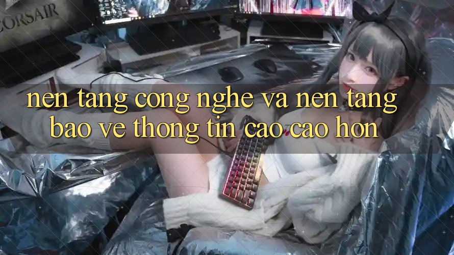 Nền tảng Công Nghệ Và Nền tảng Bảo vệ thông tin Cao cao hơn Nền tảng Công Nghệ Và Nền tảng Bảo vệ thông tin Cao cao hơn
