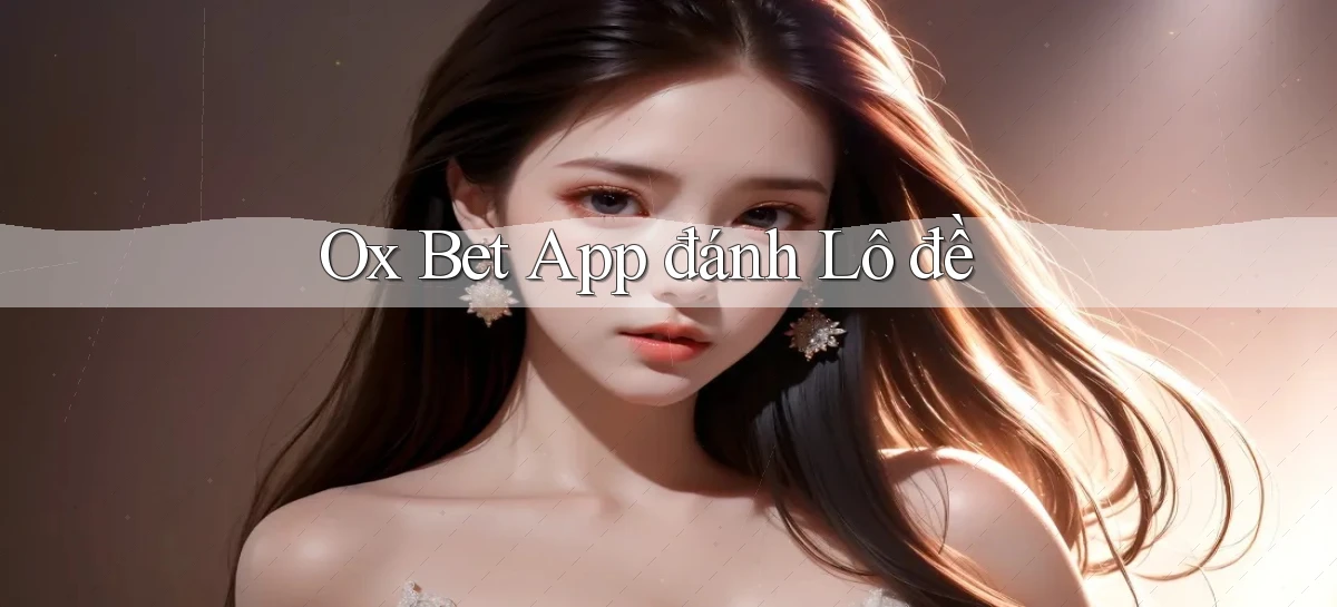 ox bet app đánh lô đề