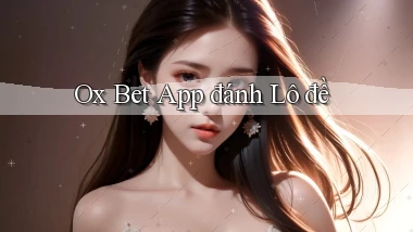 ox bet app đánh lô đề