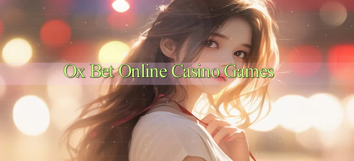 ox bet Online Casino Games