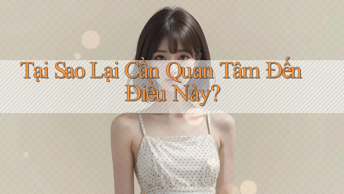 Tại Sao Lại Cần Quan Tâm Đến Điều Này? Tại Sao Lại Cần Quan Tâm Đến Điều Này?