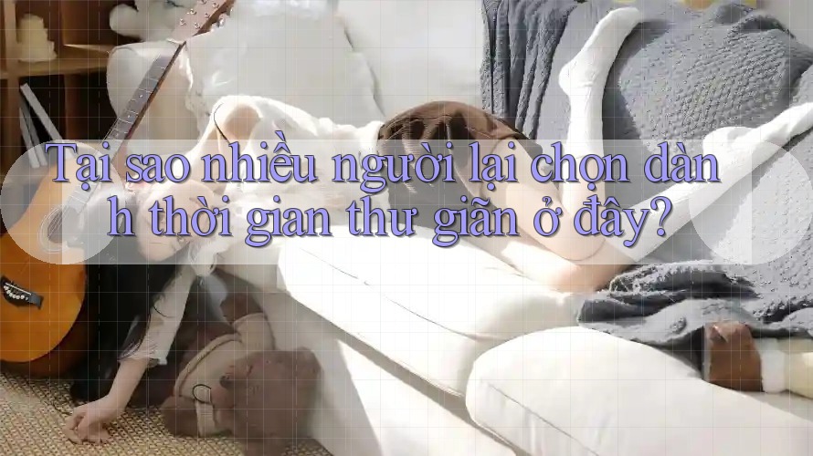 Tại sao nhiều người lại chọn dành thời gian thư giãn ở đây?