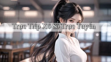 Trực tiếp Xổ số trực tuyến