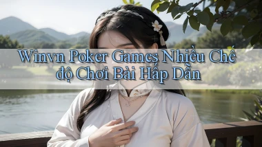 winvn  poker games nhiều chế độ chơi bài hấp dẫn